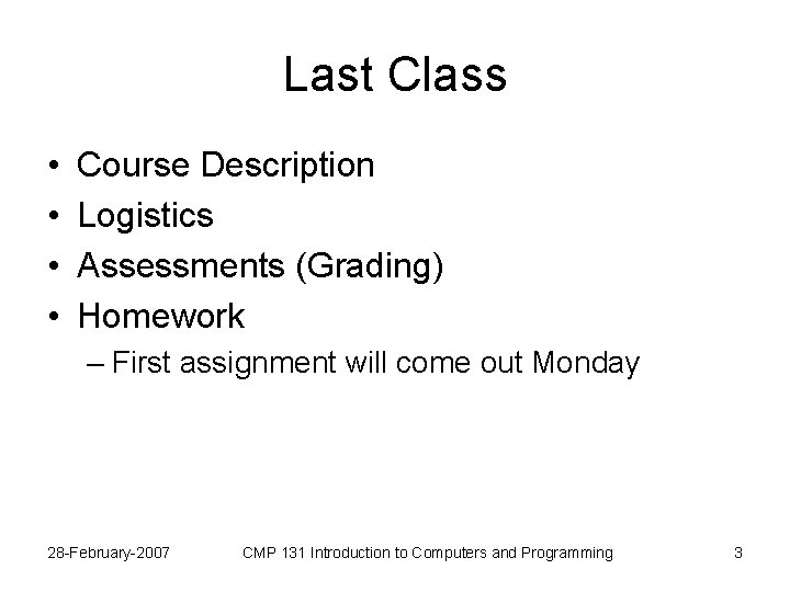 Last Class • • Course Description Logistics Assessments (Grading) Homework – First assignment will