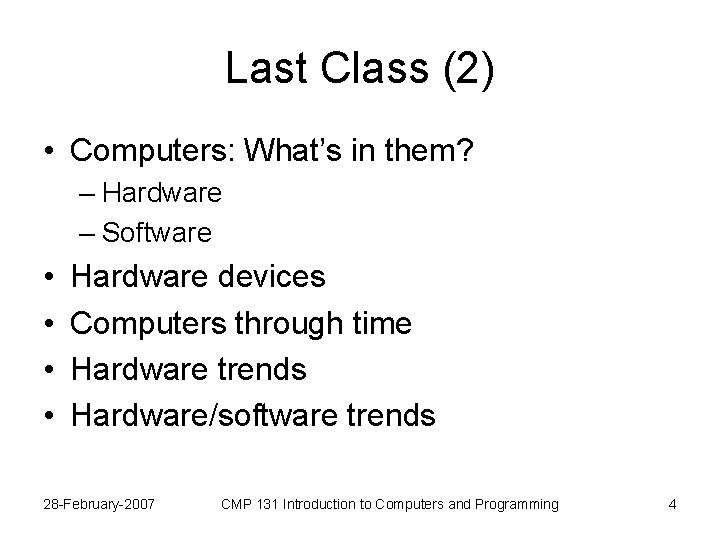 Last Class (2) • Computers: What’s in them? – Hardware – Software • •