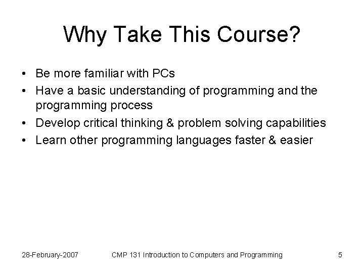 Why Take This Course? • Be more familiar with PCs • Have a basic