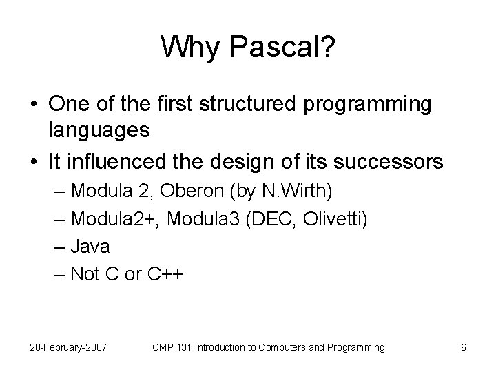 Why Pascal? • One of the first structured programming languages • It influenced the
