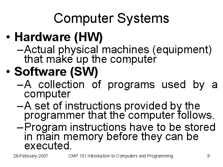 Computer Systems • Hardware (HW) – Actual physical machines (equipment) that make up the