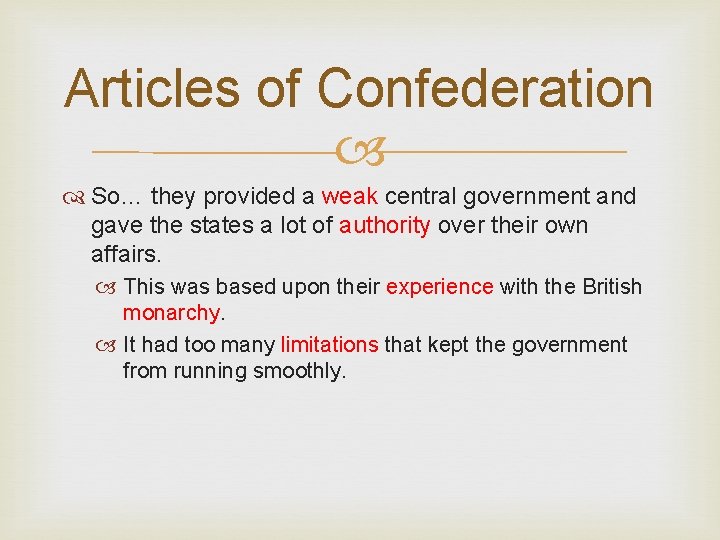 Articles of Confederation So… they provided a weak central government and gave the states
