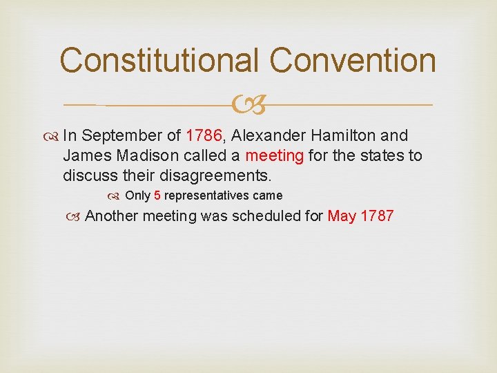 Constitutional Convention In September of 1786, Alexander Hamilton and James Madison called a meeting