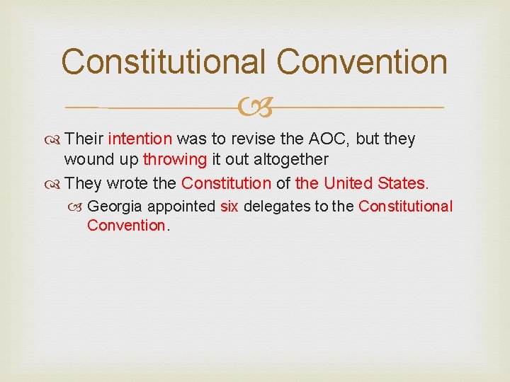 Constitutional Convention Their intention was to revise the AOC, but they wound up throwing