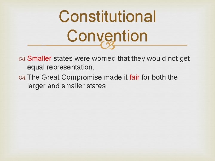 Constitutional Convention Smaller states were worried that they would not get equal representation. The