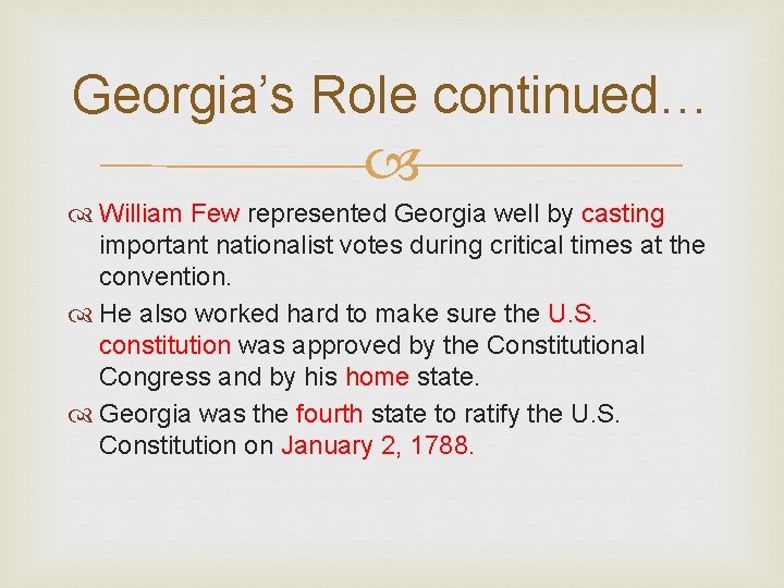 Georgia’s Role continued… William Few represented Georgia well by casting important nationalist votes during