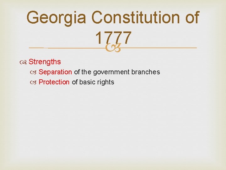 Georgia Constitution of 1777 Strengths Separation of the government branches Protection of basic rights