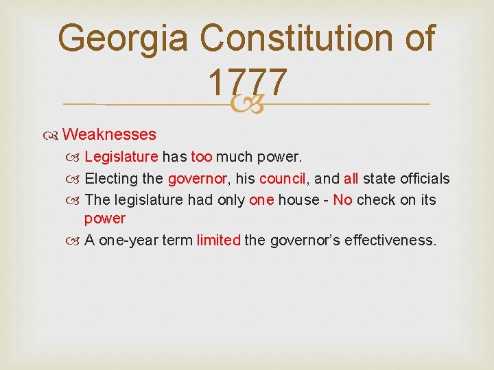 Georgia Constitution of 1777 Weaknesses Legislature has too much power. Electing the governor, his