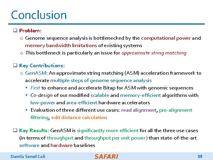 Conclusion q Problem: o Genome sequence analysis is bottlenecked by the computational power and