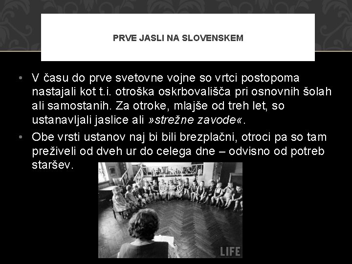 PRVE JASLI NA SLOVENSKEM • V času do prve svetovne vojne so vrtci postopoma