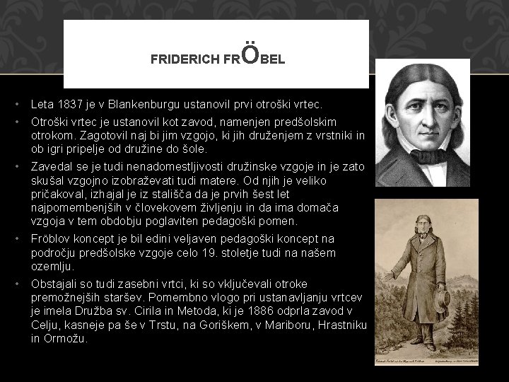 FRIDERICH FR ÖBEL • Leta 1837 je v Blankenburgu ustanovil prvi otroški vrtec. • FRIDERICH FR ÖBEL • Leta 1837 je v Blankenburgu ustanovil prvi otroški vrtec. •