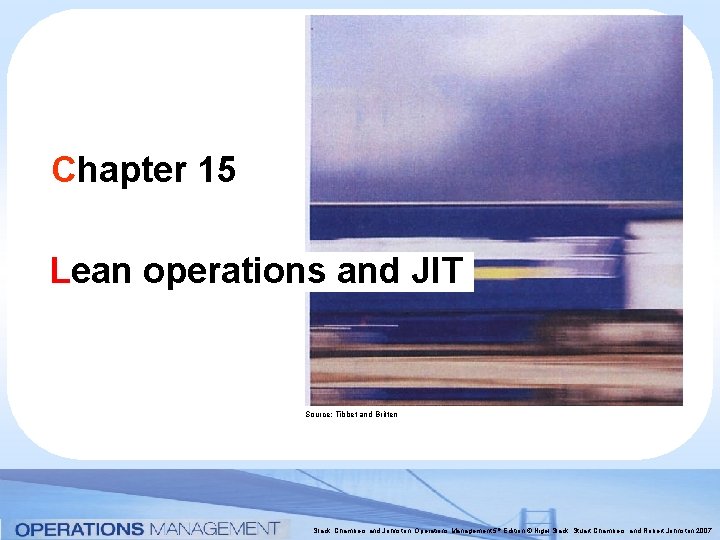 Chapter 15 Lean operations and JIT Source: Tibbet and Britten Slack, Chambers and Johnston,