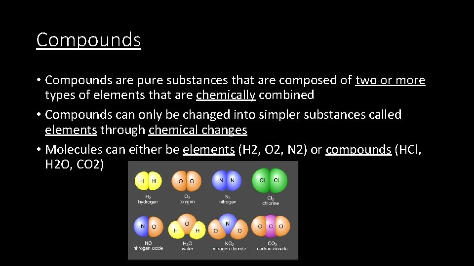 Compounds • Compounds are pure substances that are composed of two or more types