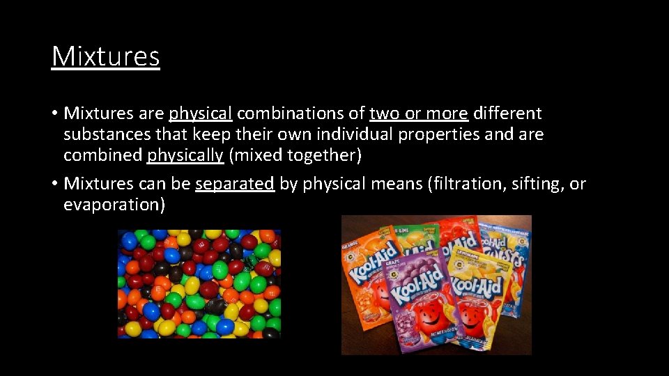 Mixtures • Mixtures are physical combinations of two or more different substances that keep