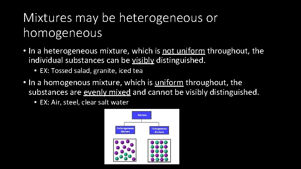 Mixtures may be heterogeneous or homogeneous • In a heterogeneous mixture, which is not