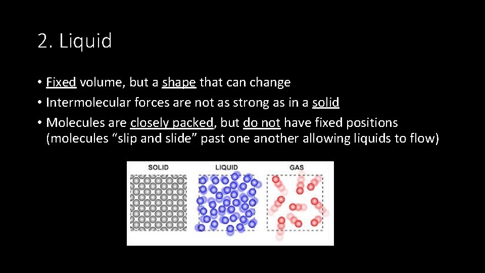 2. Liquid • Fixed volume, but a shape that can change • Intermolecular forces
