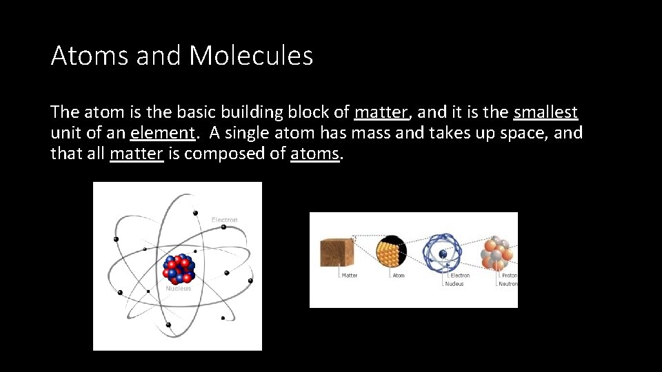 Atoms and Molecules The atom is the basic building block of matter, and it