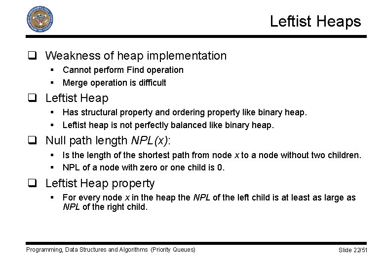 Leftist Heaps q Weakness of heap implementation § Cannot perform Find operation § Merge