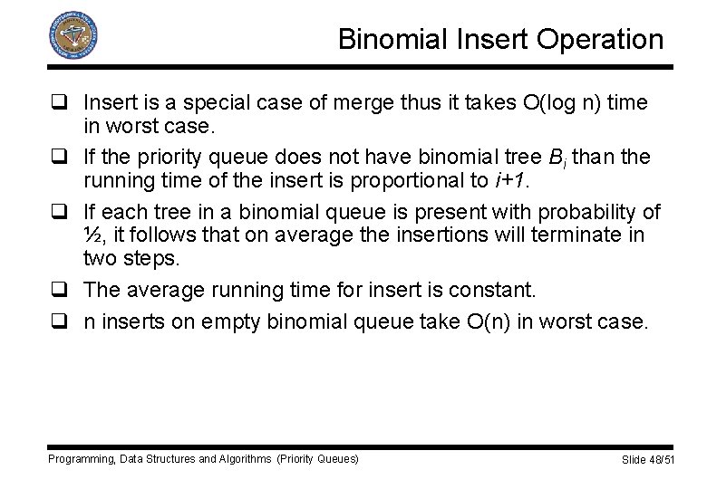 Binomial Insert Operation q Insert is a special case of merge thus it takes