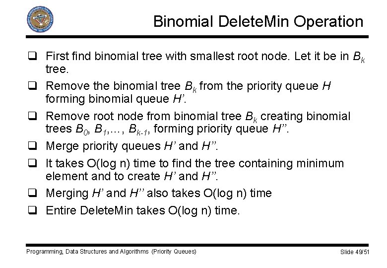 Binomial Delete. Min Operation q First find binomial tree with smallest root node. Let