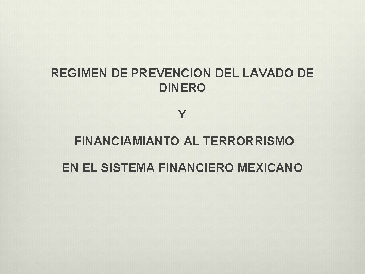 REGIMEN DE PREVENCION DEL LAVADO DE DINERO Y FINANCIAMIANTO AL TERRORRISMO EN EL SISTEMA
