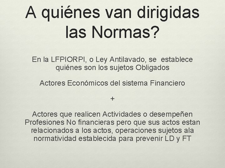 A quiénes van dirigidas las Normas? En la LFPIORPI, o Ley Antilavado, se establece