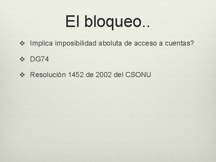 El bloqueo. . v Implica imposibilidad aboluta de acceso a cuentas? v DG 74