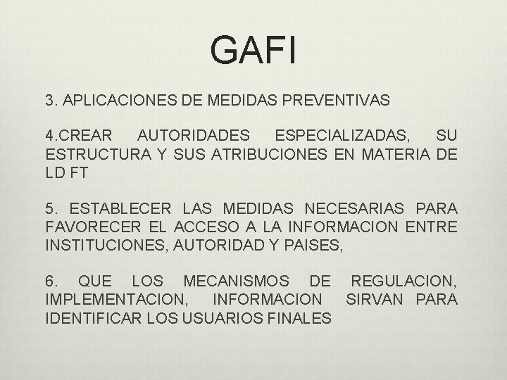 GAFI 3. APLICACIONES DE MEDIDAS PREVENTIVAS 4. CREAR AUTORIDADES ESPECIALIZADAS, SU ESTRUCTURA Y SUS