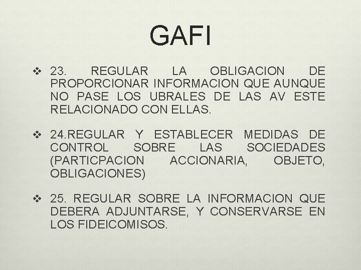 GAFI v 23. REGULAR LA OBLIGACION DE PROPORCIONAR INFORMACION QUE AUNQUE NO PASE LOS