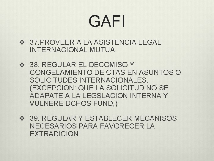 GAFI v 37. PROVEER A LA ASISTENCIA LEGAL INTERNACIONAL MUTUA. v 38. REGULAR EL