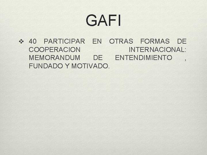 GAFI v 40 PARTICIPAR EN OTRAS FORMAS DE COOPERACION INTERNACIONAL: MEMORANDUM DE ENTENDIMIENTO ,