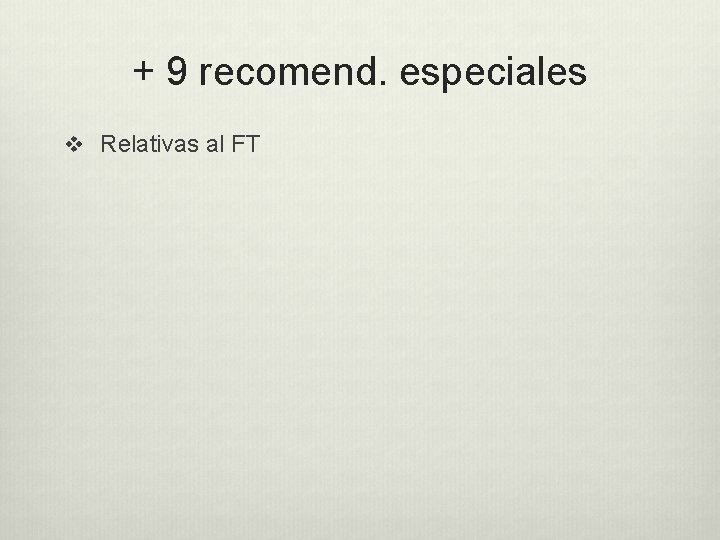 + 9 recomend. especiales v Relativas al FT 