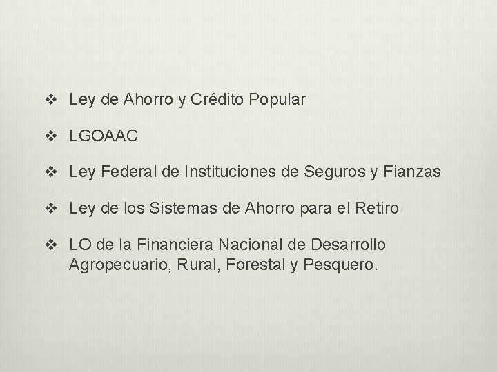 v Ley de Ahorro y Crédito Popular v LGOAAC v Ley Federal de Instituciones