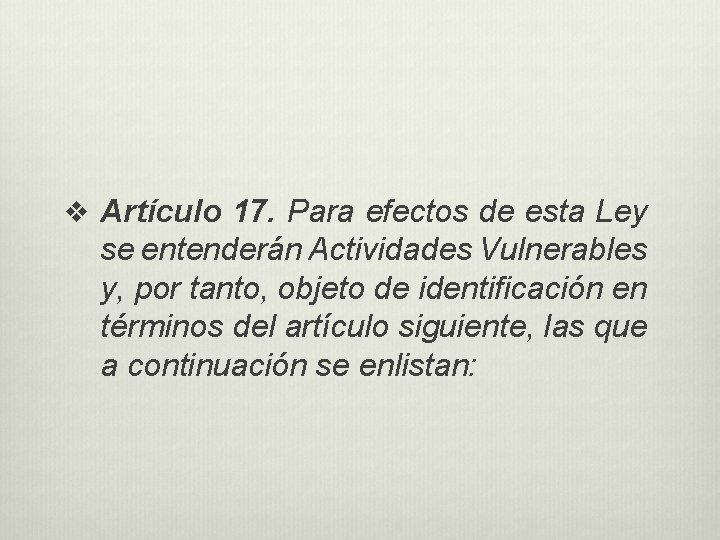 v Artículo 17. Para efectos de esta Ley se entenderán Actividades Vulnerables y, por