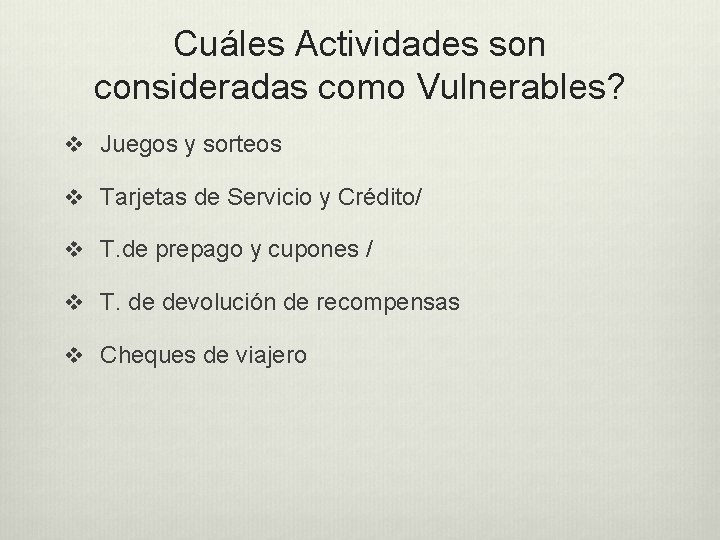 Cuáles Actividades son consideradas como Vulnerables? v Juegos y sorteos v Tarjetas de Servicio