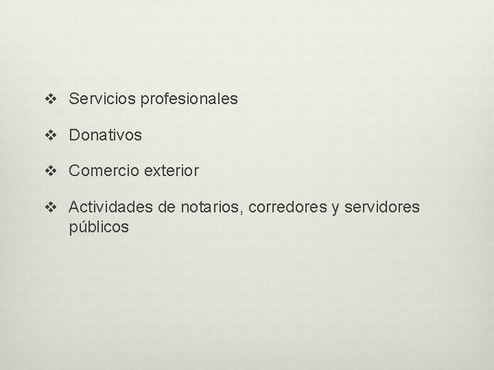 v Servicios profesionales v Donativos v Comercio exterior v Actividades de notarios, corredores y