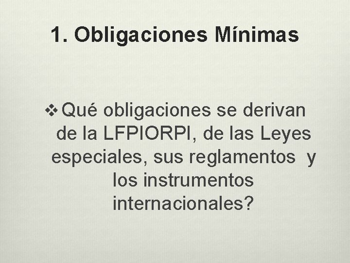 1. Obligaciones Mínimas v Qué obligaciones se derivan de la LFPIORPI, de las Leyes