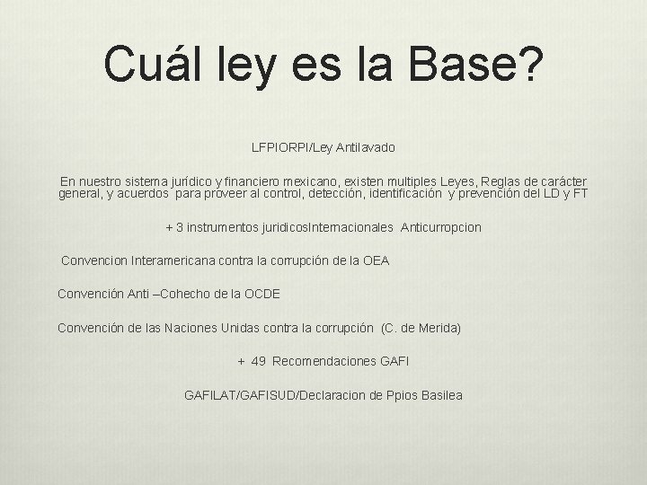 Cuál ley es la Base? LFPIORPI/Ley Antilavado En nuestro sistema jurídico y financiero mexicano,