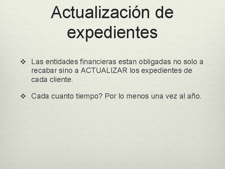 Actualización de expedientes v Las entidades financieras estan obligadas no solo a recabar sino