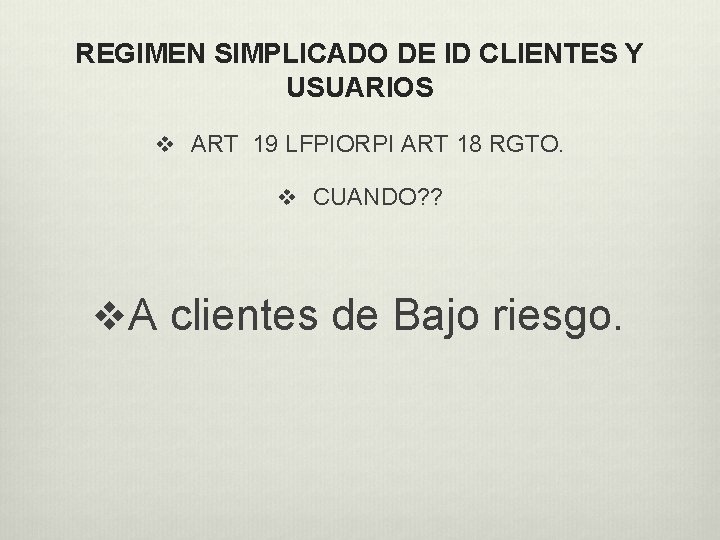 REGIMEN SIMPLICADO DE ID CLIENTES Y USUARIOS v ART 19 LFPIORPI ART 18 RGTO.