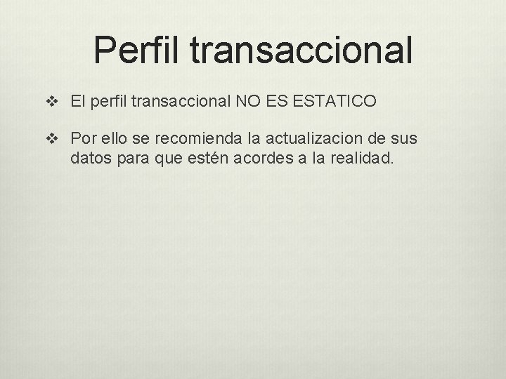 Perfil transaccional v El perfil transaccional NO ES ESTATICO v Por ello se recomienda