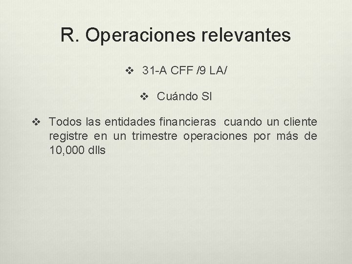 R. Operaciones relevantes v 31 -A CFF /9 LA/ v Cuándo SI v Todos