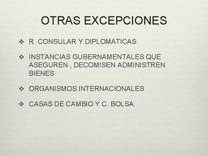 OTRAS EXCEPCIONES v R. CONSULAR Y DIPLOMATICAS v INSTANCIAS GUBERNAMENTALES QUE ASEGUREN , DECOMISEN