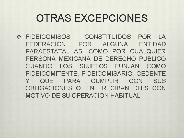 OTRAS EXCEPCIONES v FIDEICOMISOS CONSTITUIDOS POR LA FEDERACION, POR ALGUNA ENTIDAD PARAESTATAL ASI COMO