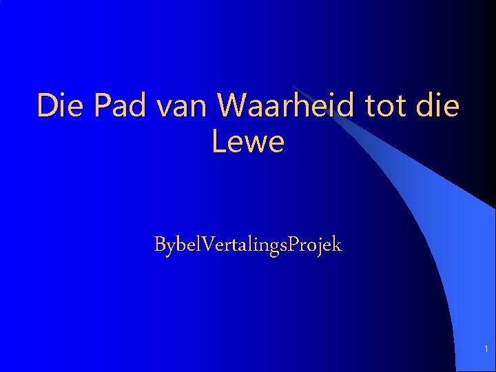 Die Pad van Waarheid tot die Lewe Bybel. Vertalings. Projek 1 