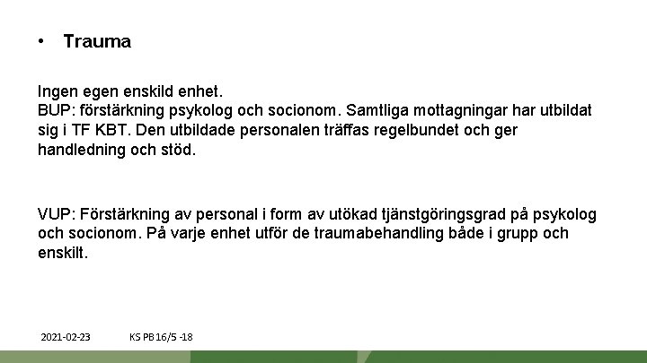  • Trauma Ingen enskild enhet. BUP: förstärkning psykolog och socionom. Samtliga mottagningar har