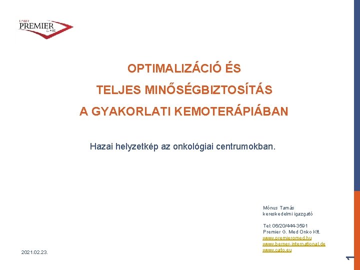 OPTIMALIZÁCIÓ ÉS TELJES MINŐSÉGBIZTOSÍTÁS A GYAKORLATI KEMOTERÁPIÁBAN Hazai helyzetkép az onkológiai centrumokban. Mónus Tamás