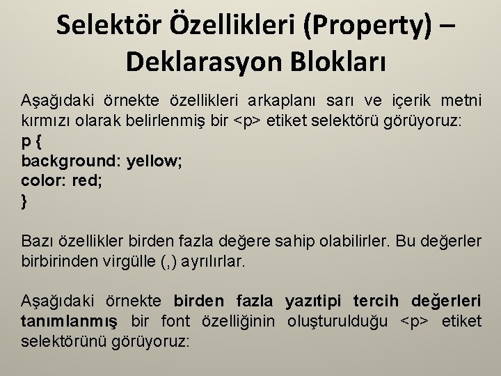 Selektör Özellikleri (Property) – Deklarasyon Blokları Aşağıdaki örnekte özellikleri arkaplanı sarı ve içerik metni