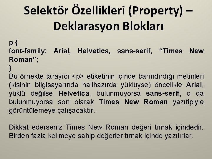 Selektör Özellikleri (Property) – Deklarasyon Blokları p{ font-family: Arial, Helvetica, sans-serif, “Times New Roman”;