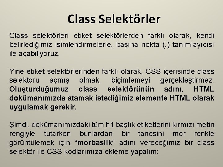 Class Selektörler Class selektörleri etiket selektörlerden farklı olarak, kendi belirlediğimiz isimlendirmelerle, başına nokta (.